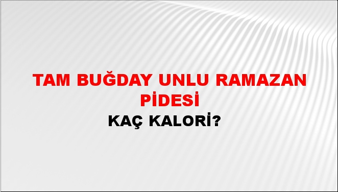 Tam Buğday Unlu Ramazan Pidesi + kaç kalori