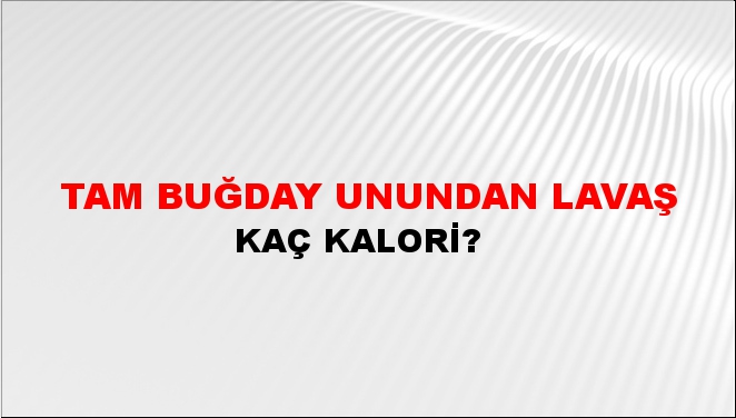 Tam Buğday Unundan Lavaş + kaç kalori