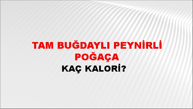 Tam Buğdaylı Peynirli Poğaça + kaç kalori