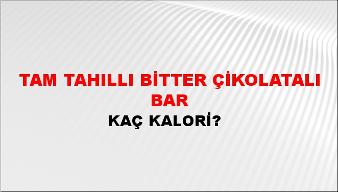 Tam Tahıllı Bitter Çikolatalı Bar + kaç kalori