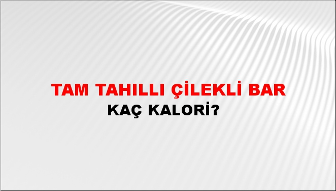 Tam Tahıllı Çilekli Bar + kaç kalori