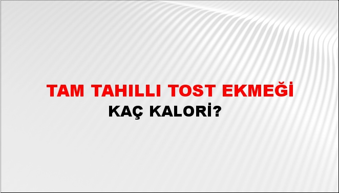 Tam Tahıllı Tost Ekmeği + kaç kalori