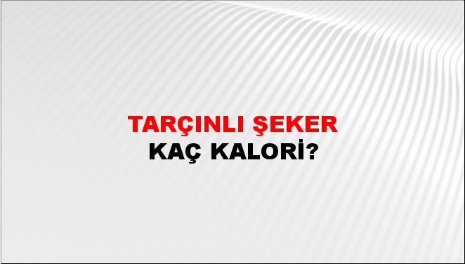 Tarçınlı Şeker + kaç kalori