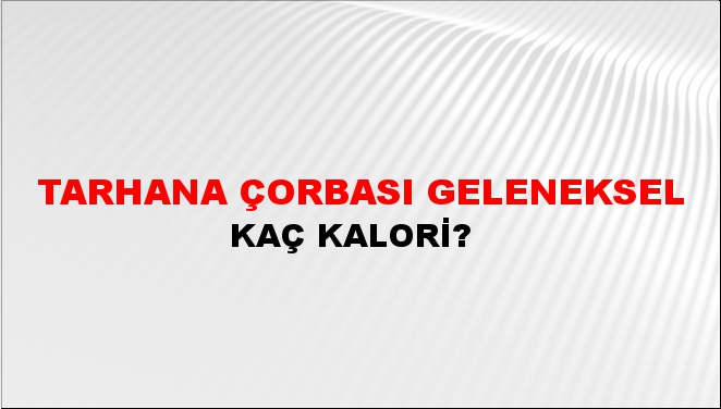 Tarhana Çorbası Geleneksel + kaç kalori