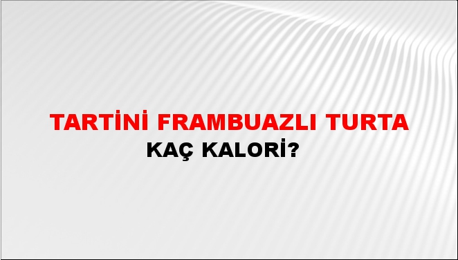 Tartini Frambuazlı Turta + kaç kalori