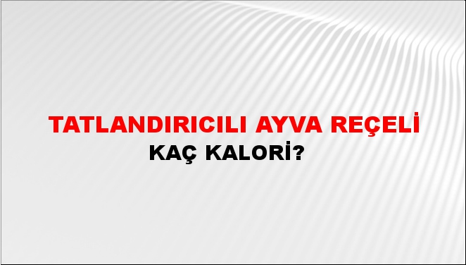 Tatlandırıcılı Ayva Reçeli + kaç kalori