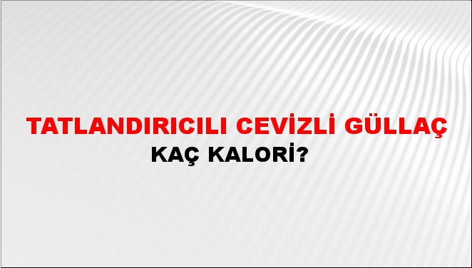 Tatlandırıcılı Cevizli Güllaç + kaç kalori