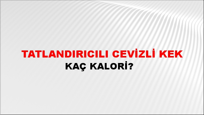 Tatlandırıcılı Cevizli Kek + kaç kalori