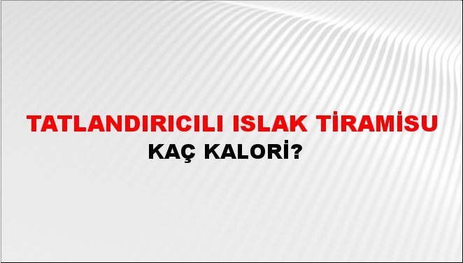 Tatlandırıcılı Islak Tiramisu + kaç kalori