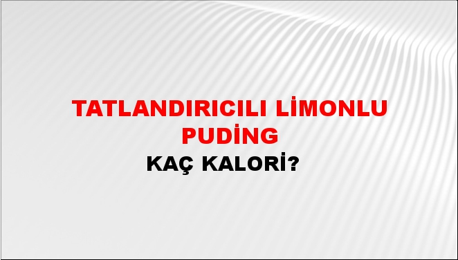 Tatlandırıcılı Limonlu Puding + kaç kalori