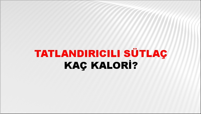 Tatlandırıcılı Sütlaç