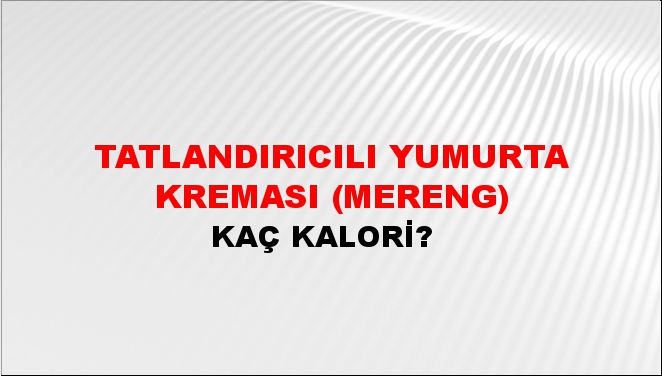 Tatlandırıcılı Yumurta Kreması (Mereng) + kaç kalori