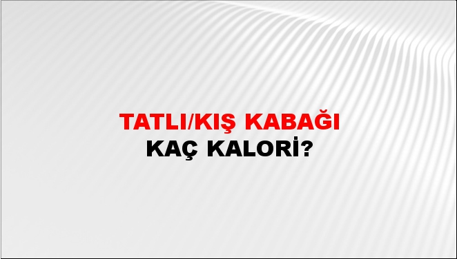 Tatlı/Kış Kabağı + kaç kalori