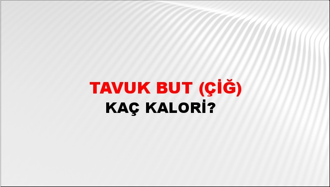 Tavuk But (Çiğ) + kaç kalori