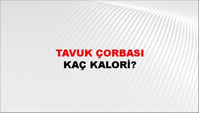 Tavuk Çorbası + kaç kalori