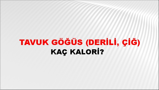 Tavuk Göğüs (Derili, Çiğ) + kaç kalori