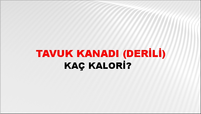 Tavuk Kanadı (Derili) + kaç kalori