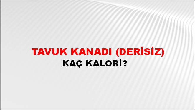 Tavuk Kanadı (Derisiz) + kaç kalori