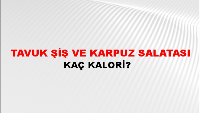 Tavuk Şiş ve Karpuz Salatası + kaç kalori