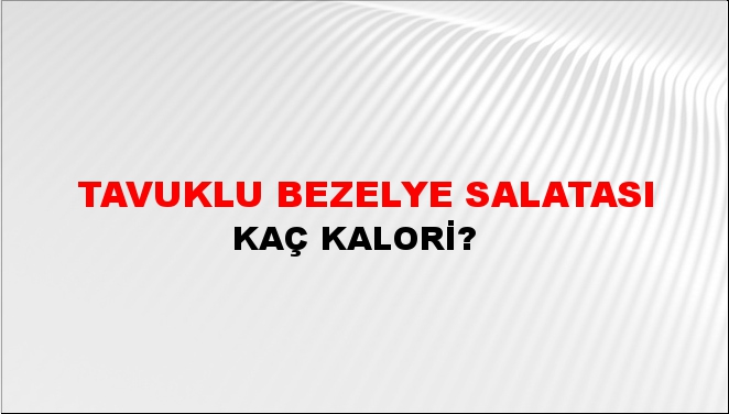 Tavuklu Bezelye Salatası + kaç kalori