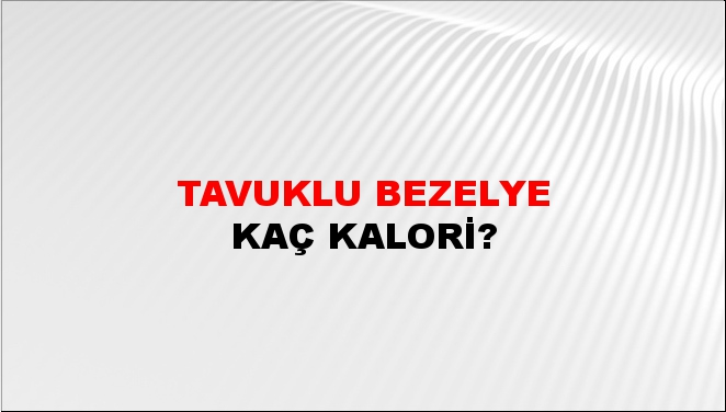 Tavuklu Bezelye + kaç kalori