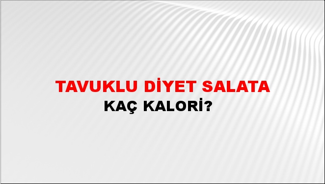 Tavuklu Diyet Salata + kaç kalori