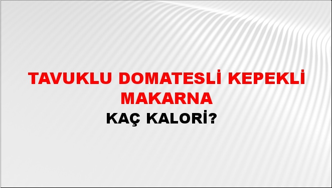 Tavuklu Domatesli Kepekli Makarna + kaç kalori