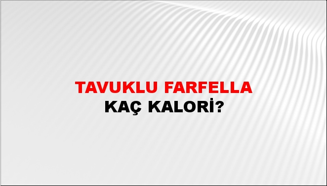 Tavuklu Farfella + kaç kalori