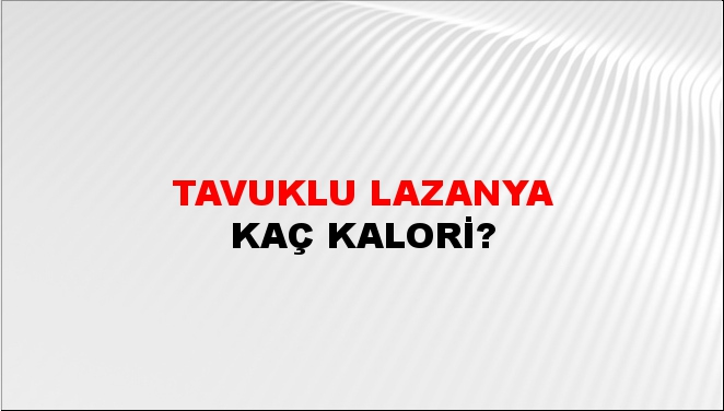 Tavuklu Lazanya + kaç kalori