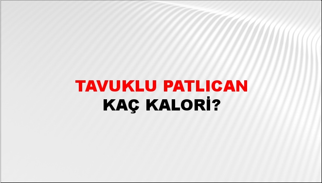 Tavuklu Patlıcan + kaç kalori