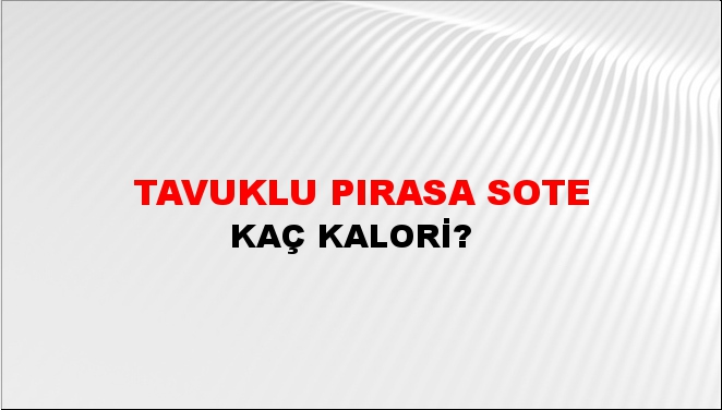 Tavuklu Pırasa Sote + kaç kalori