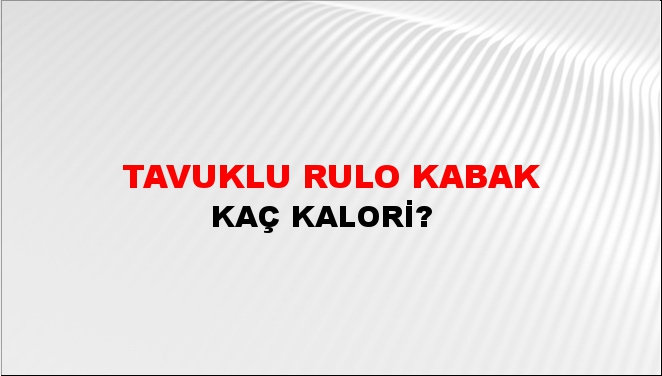 Tavuklu Rulo Kabak + kaç kalori