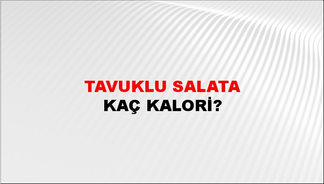 Tavuklu Salata + kaç kalori