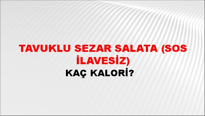 Tavuklu Sezar Salata (Sos İlavesiz) + kaç kalori