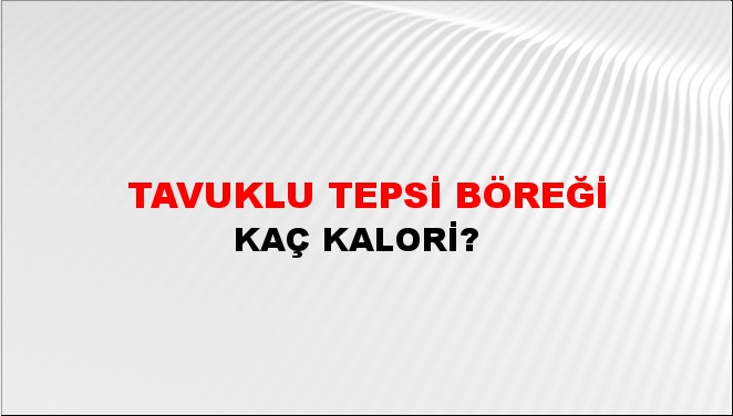 Tavuklu Tepsi Böreği + kaç kalori