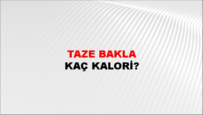 Taze Bakla + kaç kalori