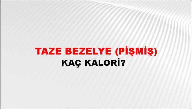 Taze Bezelye (Pişmiş) + kaç kalori