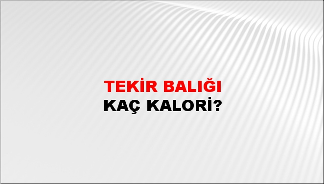 Tekir Balığı + kaç kalori