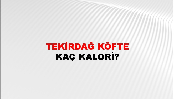 Tekirdağ Köfte + kaç kalori