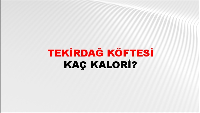 Tekirdağ Köftesi + kaç kalori