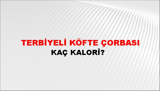 Terbiyeli Köfte Çorbası + kaç kalori