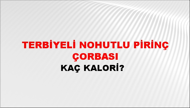 Terbiyeli Nohutlu Pirinç Çorbası + kaç kalori