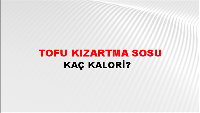 Tofu Kızartma Sosu + kaç kalori