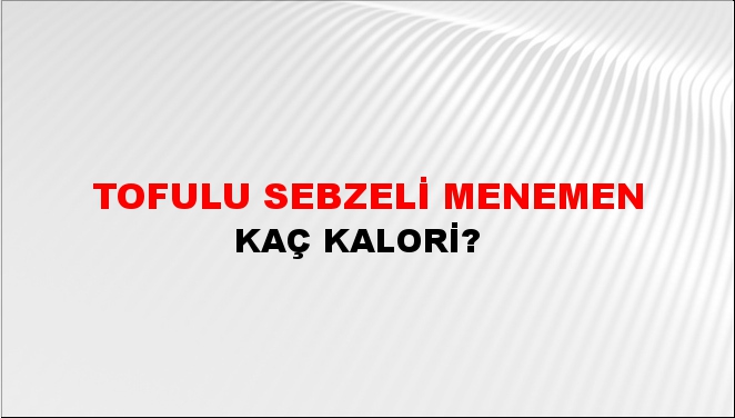 Tofulu Sebzeli Menemen + kaç kalori