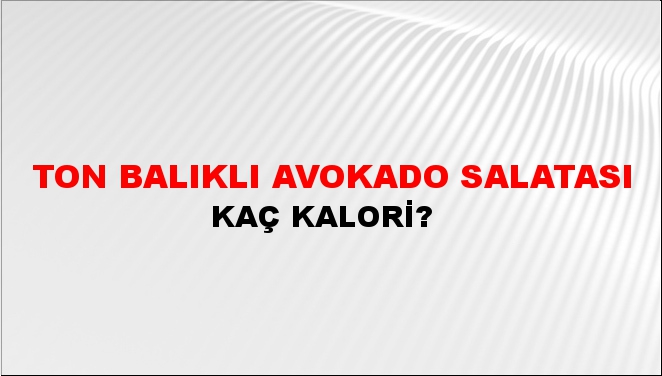 Ton Balıklı Avokado Salatası + kaç kalori