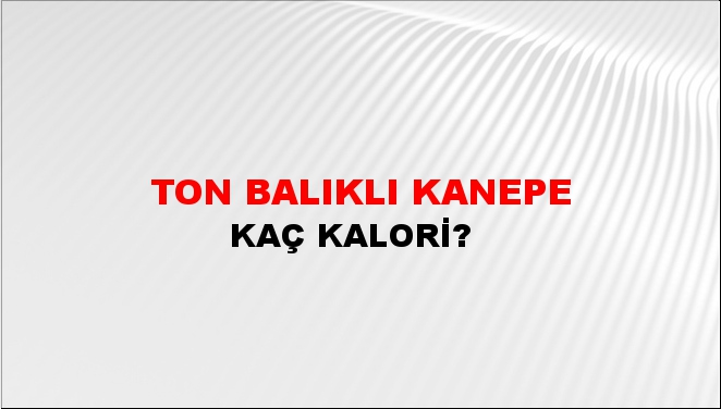 Ton Balıklı Kanepe + kaç kalori