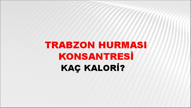 Trabzon Hurması Konsantresi + kaç kalori