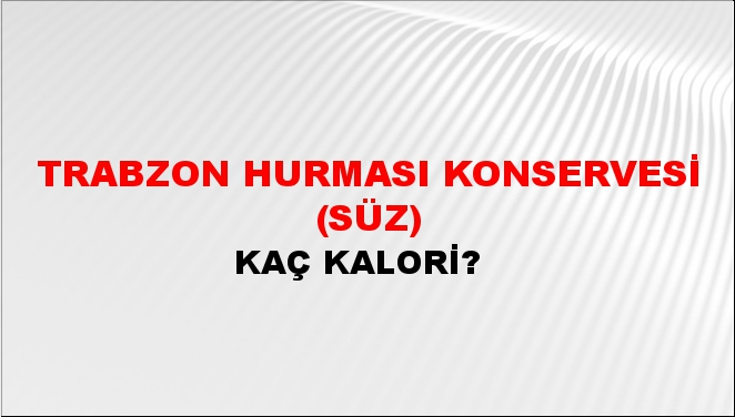 Trabzon Hurması Konservesi (Süz) + kaç kalori