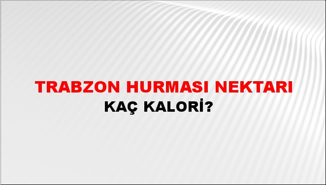 Trabzon Hurması Nektarı + kaç kalori