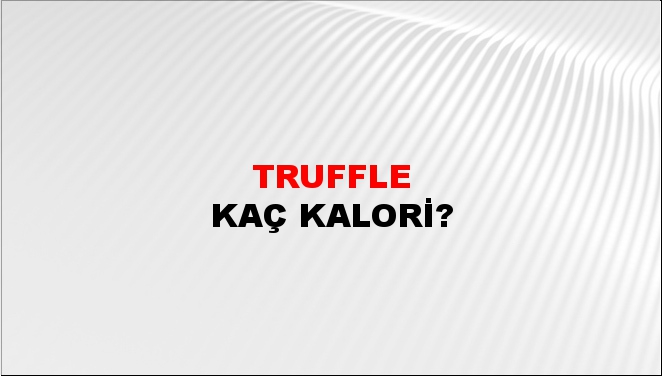 Truffle + kaç kalori